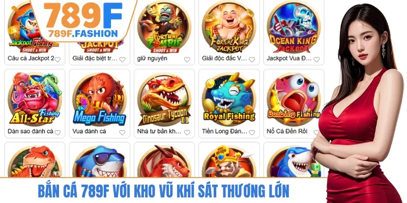 Bắn cá 789F với kho vũ khí sát thương lớn